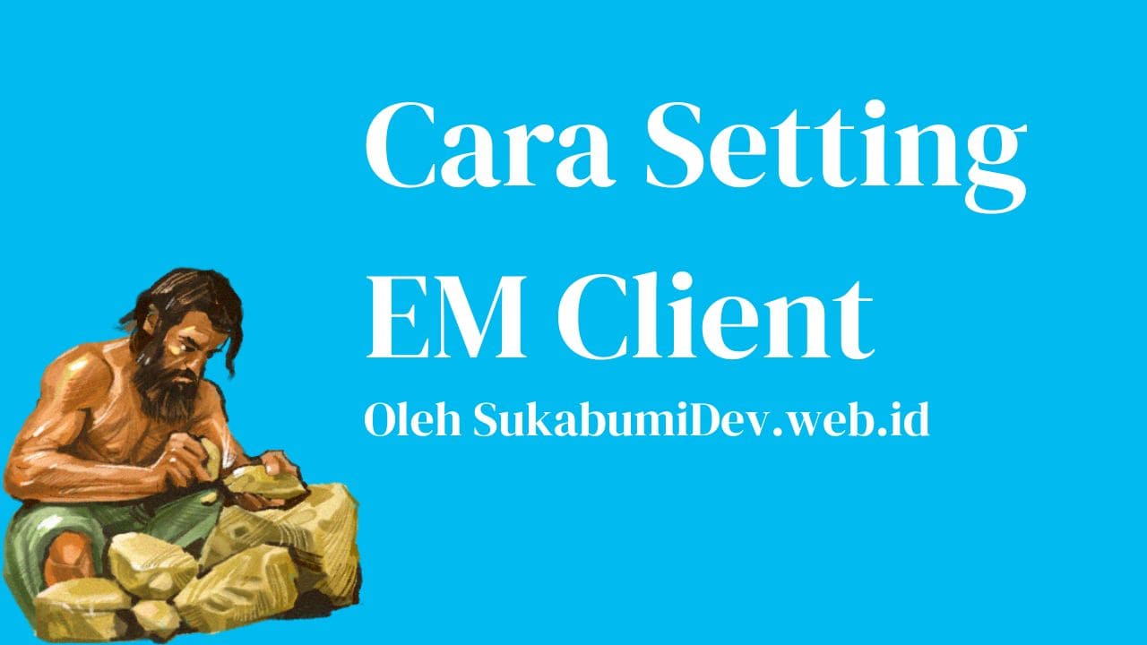 Cara Setting eM Client yang Mudah dan Cepat Dilengkapi Gambar, Pemula Pasti Bisa