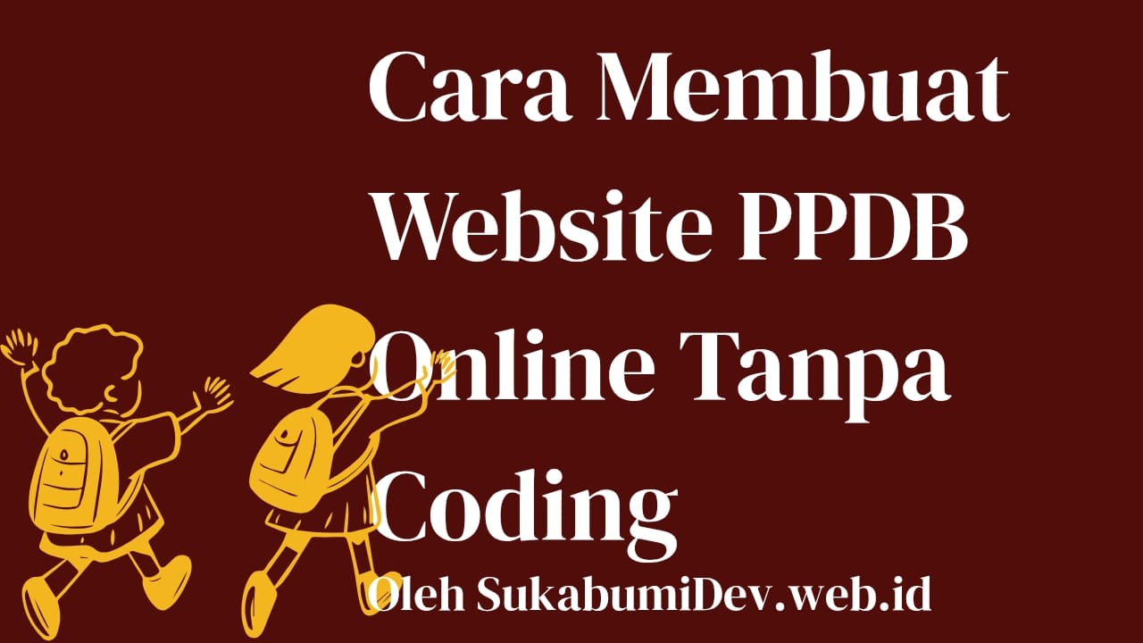 Cara Membuat Website PPDB Online Tanpa Ngoding, Pemula Pasti Bisa