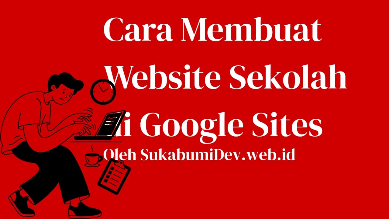 Cara Membuat Website Sekolah dengan Google Sites, Mudah, Gratis, dan Cocok untuk Semua Sekolah