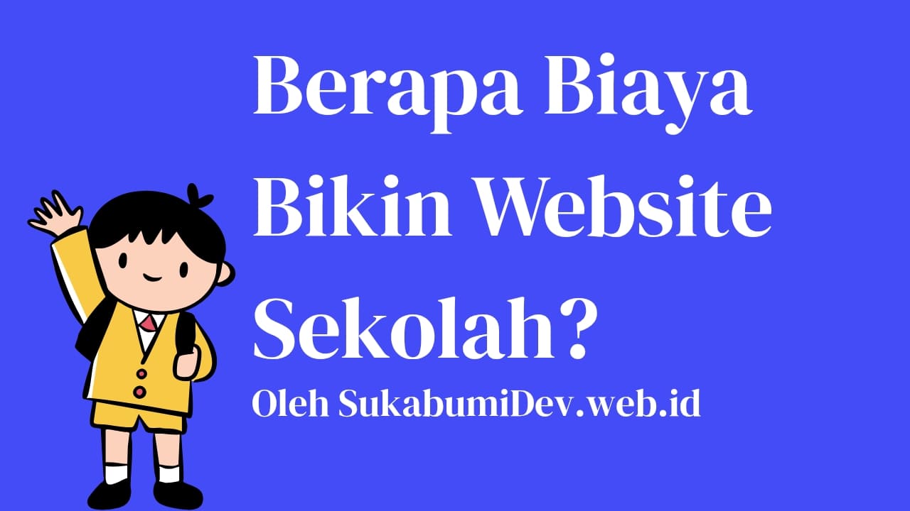 Biaya Pembuatan Website Sekolah, Ini Estimasi Harganya dan Hal yang Mempengaruhinya