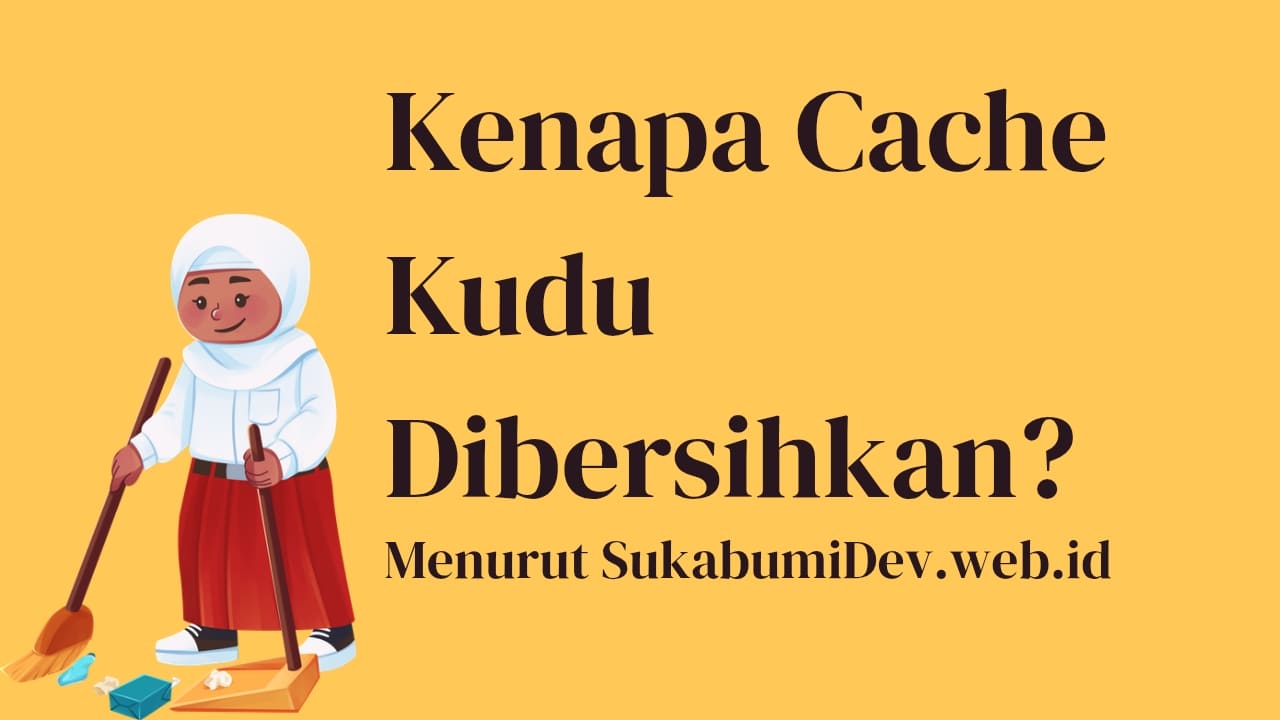 Kenapa Cache Harus Dibersihkan?