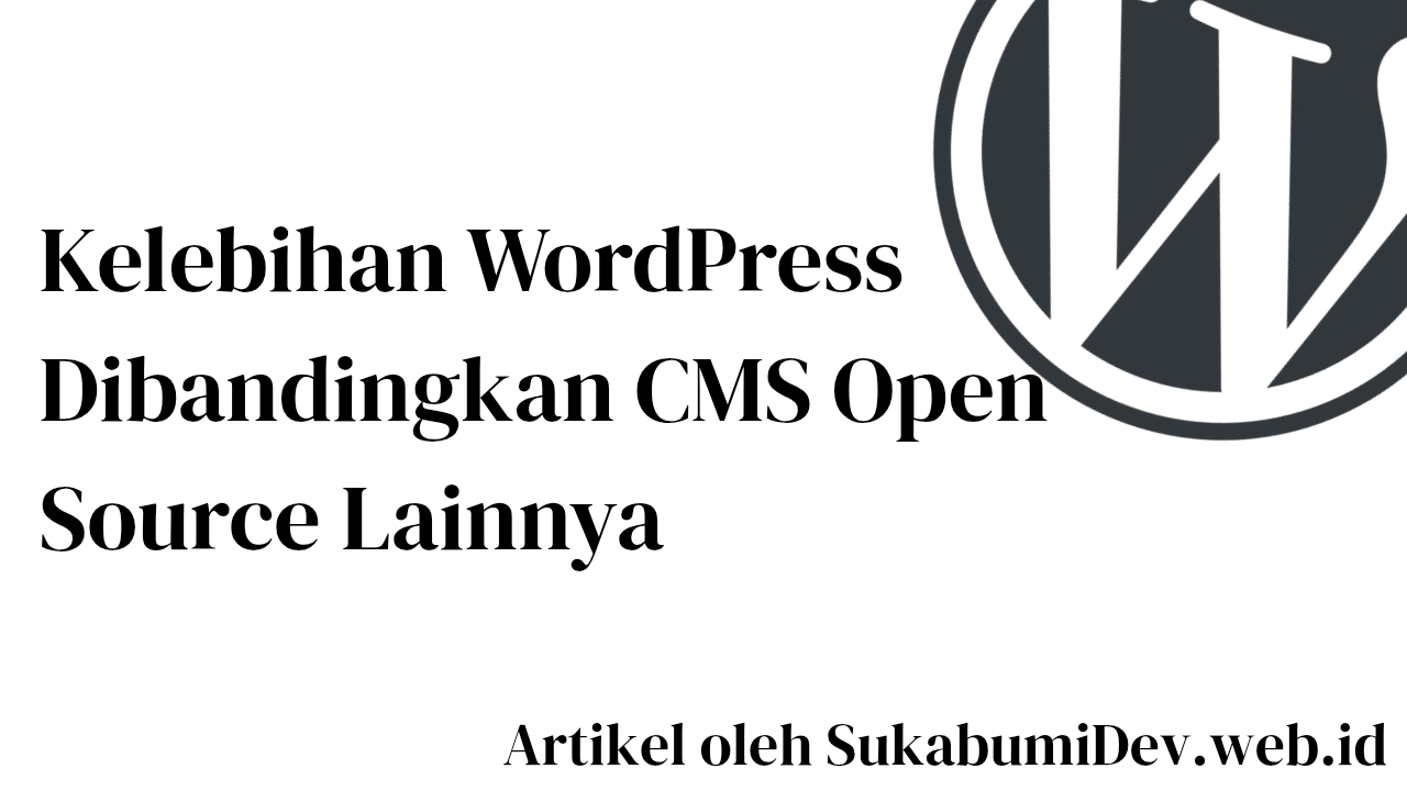Apa Kelebihan WordPress Dibandingkan CMS Open Source Lainnya? Ini Alasannya!