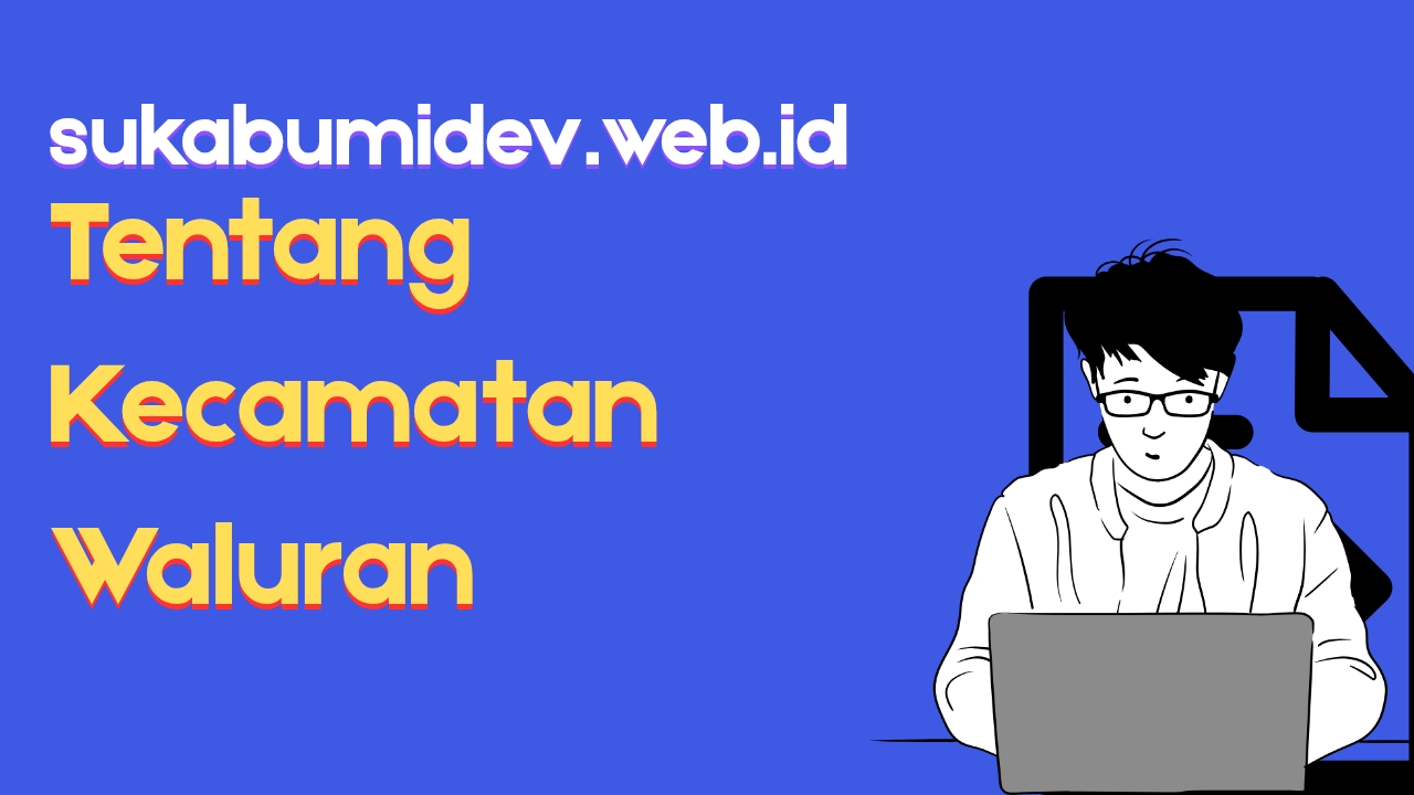 Tentang Kecamatan Waluran Sukabumi